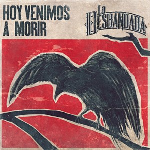 La Desbandada Hoy Venimos a Morir